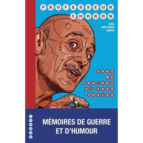 Vous Me Croirez Si Vous Voulez - Mémoires De Guerre Et D'humour