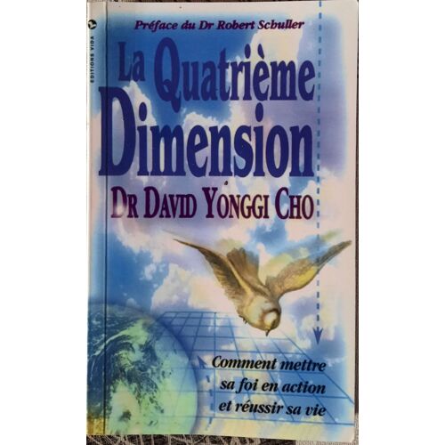 La Quatrième Dimension : Comment Mettre Sa Foi En Action Et Réussir Sa Vie.