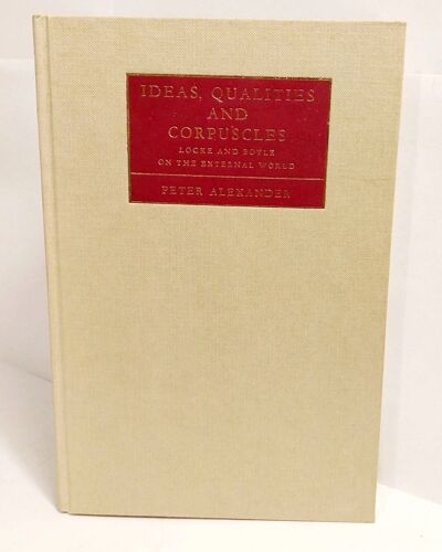 Ideas, Qualities And Corpuscles: Locke And Boyle On The External World Alexander, Peter Edité Par Cambridge University Press, 1985