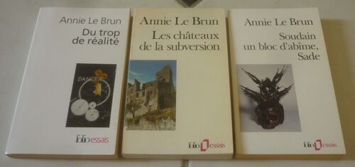 Annie Le Brun En Poche Folio : Du Trop De Réalité + Les Châteaux De La Subversion + Soudain Un Bloc D'Abîme, Sade