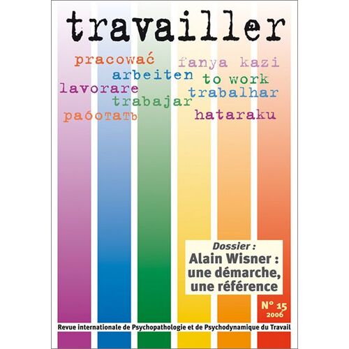 Travailler N°15 - 2006. Dossier "Alain Wisner : Une Démarche, Une Référence". Revue Internationale De Psychopathologie Et De Psychodynamique Du Travail.