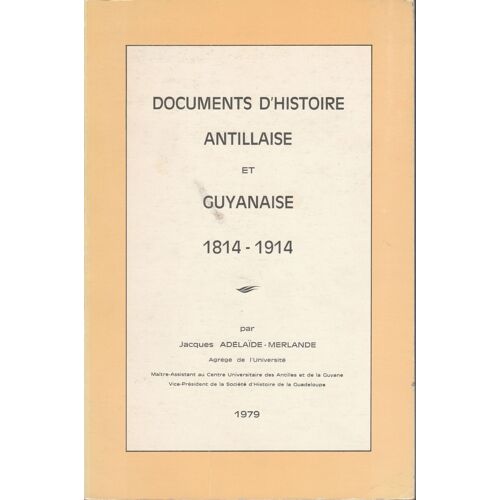 Jacques Adelaïde-Mermande: Documents D'Histoire Antillaise Et Guyanaise (1814-1914) - 1979