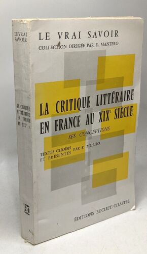 La Critique Littéraire En France Au Xixe Siècle (Ses Conceptions) / Coll. Le Vrai Savoir