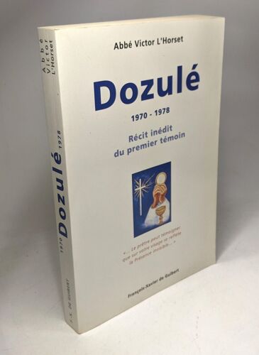 Dozulé: 1970-1978 Récit Inédit Du Premier Témoin Le Prêtre Peut Témoigner Que Sur Votre Visage Se Reflète La Présence Invisible