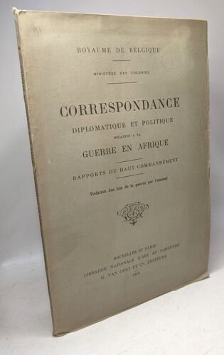 Correspondance Diplomatique Et Politique Relative À La Guerre En Afrique - Rapports Du Haut Commandement - Violation Des Lois De La Guerre Par L'ennemi - Royaume De Belgique