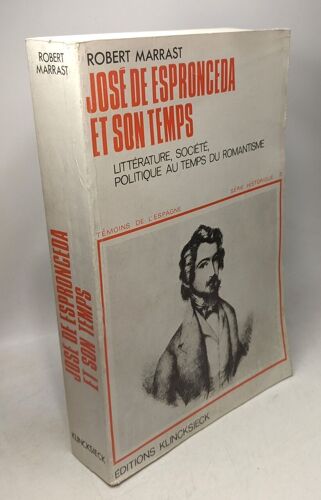 José De Espronceda Et Son Temps : Littérature Société Politique Au Temps Du Romantisme