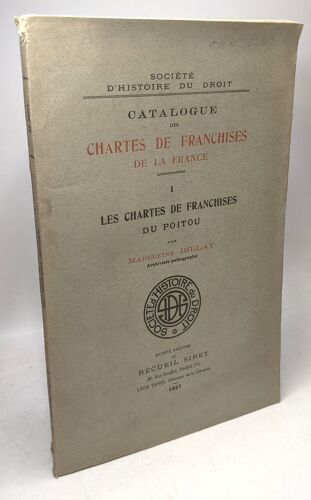Catalogue Des Chartes De Franchises De La France Tome I - Les Chartes De Franchises Du Poitou