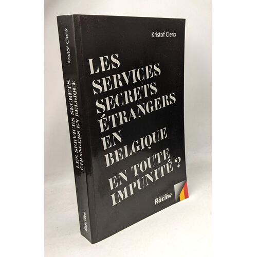 Les Services Secrets Étrangers En Belgique : En Toute Impunité