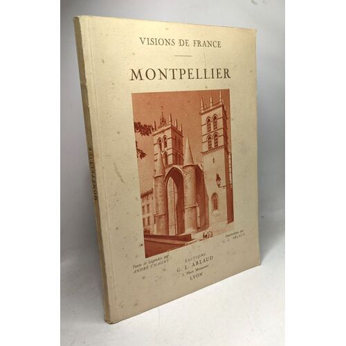 Visions De France . Montpellier . Texte Et Légendes Par André Chagny.60 Illustrations En Héliogravure D'après Les Clichés Originaux De G.L. Arlaud