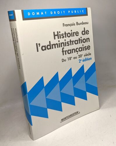 Histoire De L'administration Française : Du 18e Au 20e Siècle (Domat Droit Public) - 2e Éd