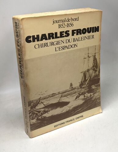 Journal De Bord 1852 1856 Charles Frouin; Chirurgien Du Baleinier L'espadon