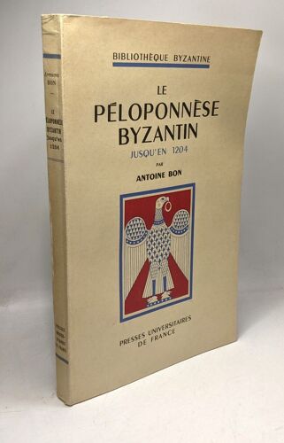 Le Péloponnèse Byzantin Jusqu'en 1204 / Bibliothèque Byzantine