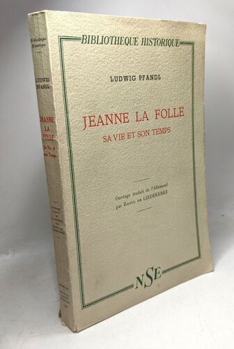 Jeanne La Folle Sa Vie Et Son Temps. Ouvrage Traduit De L'allemand Par Raoul De Liedekerke / Bibliothèque Historique