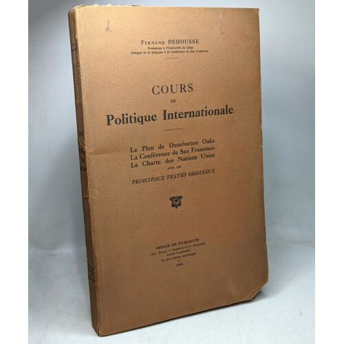 Cours De Politique Internationale: Le Plan De Dumbarton Oaks. La Conférence De San Francisco. La Charte Des Nations Unies Avec Les Principaux Textes Originaux