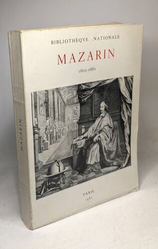 Mazarin : Homme D'etat Et Collectionneur 1602-1661 - Bibliothèque Nationale - Exposition Organisé Pour Le Troisième Centenaire De Sa Mort Collectif