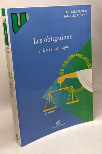 Les Obligations. Tome 1 L'acte Juridique Le Contrat-Formation-Effets Actes Unilateraux Actes Collectifs 8eme Edition