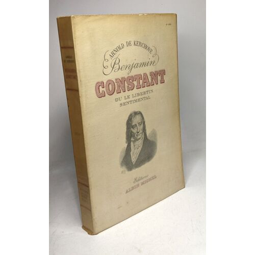 Benjamin Constant Ou Le Libertin Sentimental