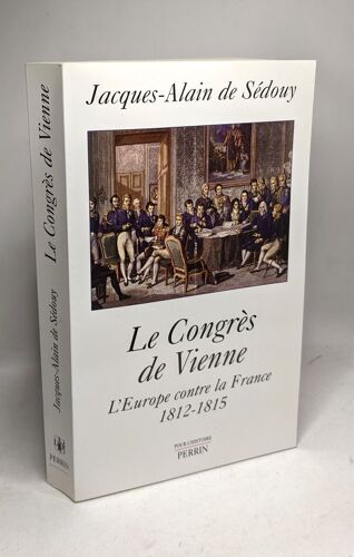Le Congrès De Vienne : L'europe Contre La France 1812-1815 [Apr 10