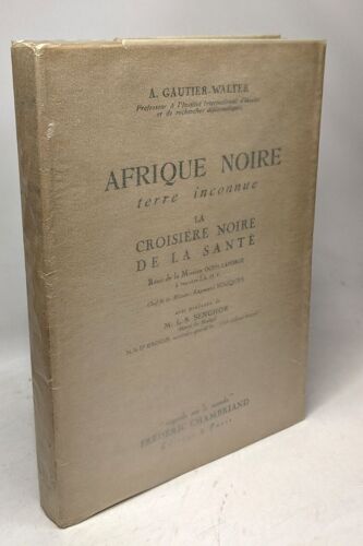 Afrique Noire Terre Inconnue. La Croisière Noire De La Santé. Récit De La Mission Ocem-Laforge À Travers L'a. O. F. Chef De Mission : Raymond Souques