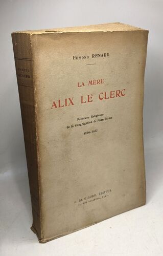 La Mère Alix Le Clerc - Première Religieuse De La Congrégation De Notre-Dame 1576-1622
