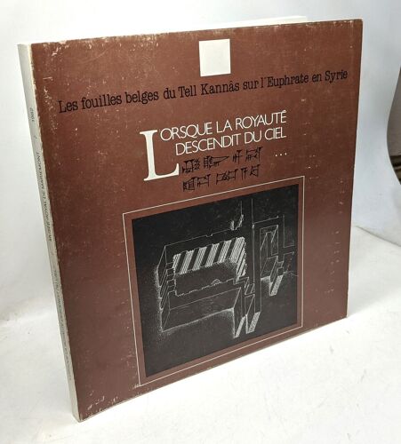 Lorsque La Royauté Descendit Du Ciel. Les Fouilles Belges Du Tell Kannas Sur L'euphrate En Syrie