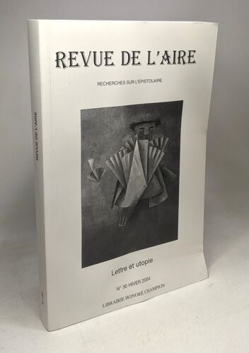 Revue De L'aire N°30 Hiver 2004 - Recherches Sur L'épistolaire / Lettre Et Utopie