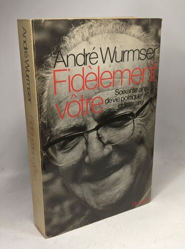 Fidèlement Vôtre: Soixante Ans De Vie Littéraire Et Politique