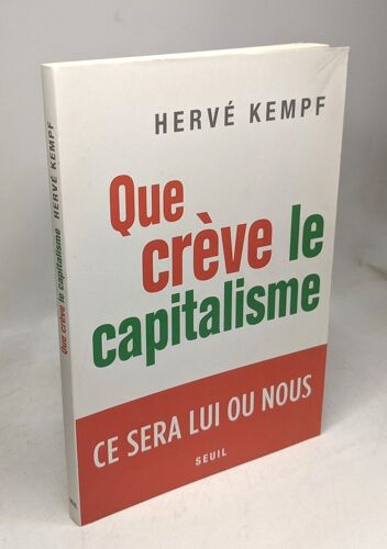 Que Crève Le Capitalisme: Ce Sera Lui Ou Nous