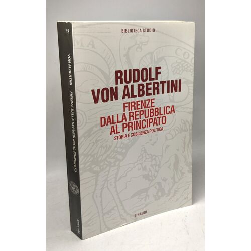 Firenze Dalla Repubblica Al Principato. Storia E Coscienza Politica (Biblioteca Studio Band 12)