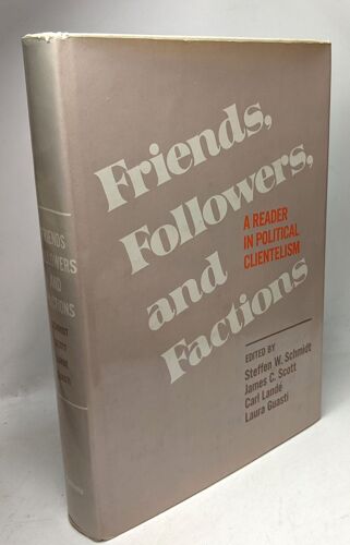 Friends Followers And Factions: A Reader In Political Clientelism