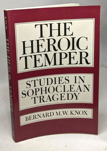 The Heroic Temper: Studies In Sophoclean Tragedy Volume 35