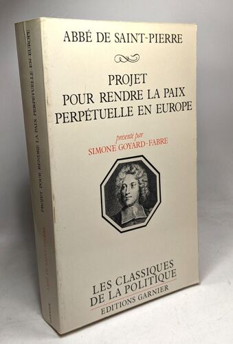 Projet Pour Rendre La Paix Perpétuelle En Europe (Collection ""Les Classiques De La Politique"")
