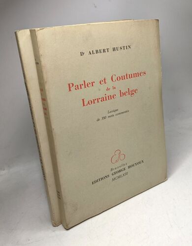 Parler Et Coutumes De La Lorraine Belge + La Suite De Parler Et Coutumes De La Lorraine Belge Lexique Commenté De Quelques Mots Patois Et De Certaines Coutumes --- 2 Livres