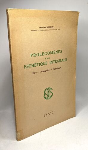 Prolégomènes À Une Esthetique Intégrale / Etre - Ambiguité - Esthétique