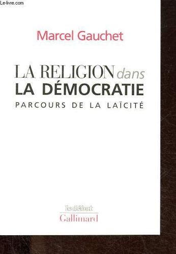 La Religion Dans La Démocratie - Parcours De La Laïcité - Collection Le Débat.