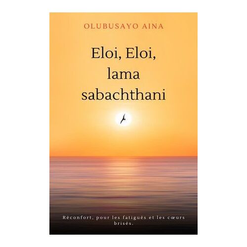 Eloi, Eloi, Lama Sabachthani!! (French Edition)