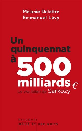 Un Quinquennat À 500 Milliards - Le Vrai Bilan De Sarkozy