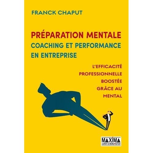 Préparation Mentale, Coaching Et Performance En Entreprise - L'efficacité Professionnelle Boostée