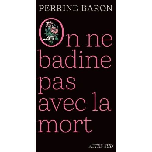 On Ne Badine Pas Avec La Mort - Propos Sur La Mort Et Ce Qui S'ensuit
