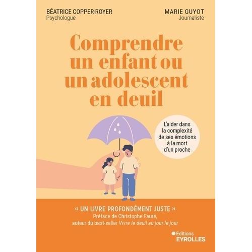 Comprendre Un Enfant Ou Un Adolescent En Deuil - L'aider Dans La Complexité De Ses Émotions À La Mort D'un Proche