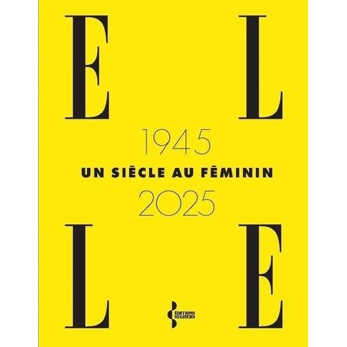 Elle 1945-2025, Un Siècle Au Féminin