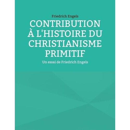 Contribution À L'histoire Du Christianisme Primitif - Un Essai De Friedrich Engels