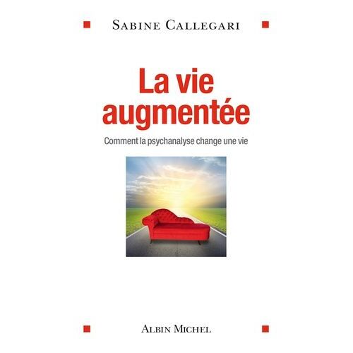 La Vie Augmentée - Comment La Psychanalyse Change Une Vie