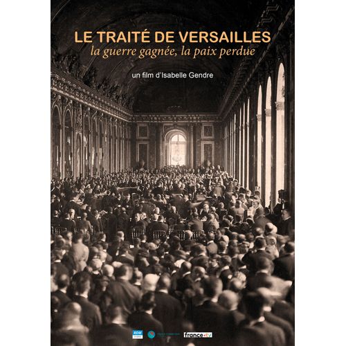 Le Traité De Versailles - La Guerre Gagnée, La Paix Perdue