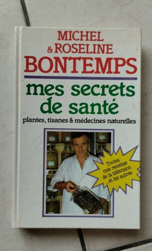 Micheline Et Roseline Bontemps Mes Secrets De Santé Plante Tisane Et Médecines Naturelle