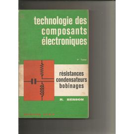 Technologie Des Composants Électroniques Résistances Condensateurs Bobinages 1 Er Tome 2eme Édition