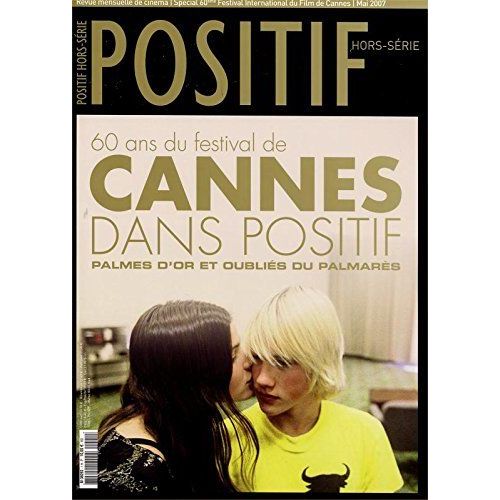 Positif, Hors-Série N° 1 _ Mai 2007 _ 60 Ans Du Festival De Cannes Dans Positif : Palmes D'Or Et Oubliés Du Palmarès _ (Revue Collector ; 160 Pages)