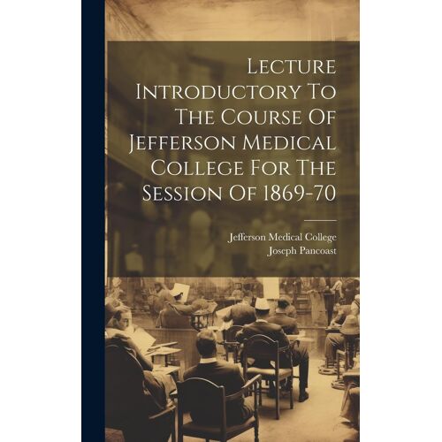 Lecture Introductory To The Course Of Jefferson Medical College For The Session Of 1869-70