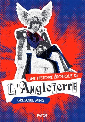 Une Histoire Érotique De L'angleterre - Deux Siècles De Désirs Et De Libertés