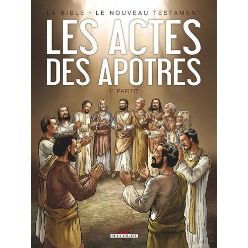 La Bible - Le Nouveau Testament - Les Actes Des Apôtres - Tome 1